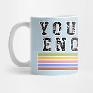 You Are Enough.... to somebody. Just Not Me Mug